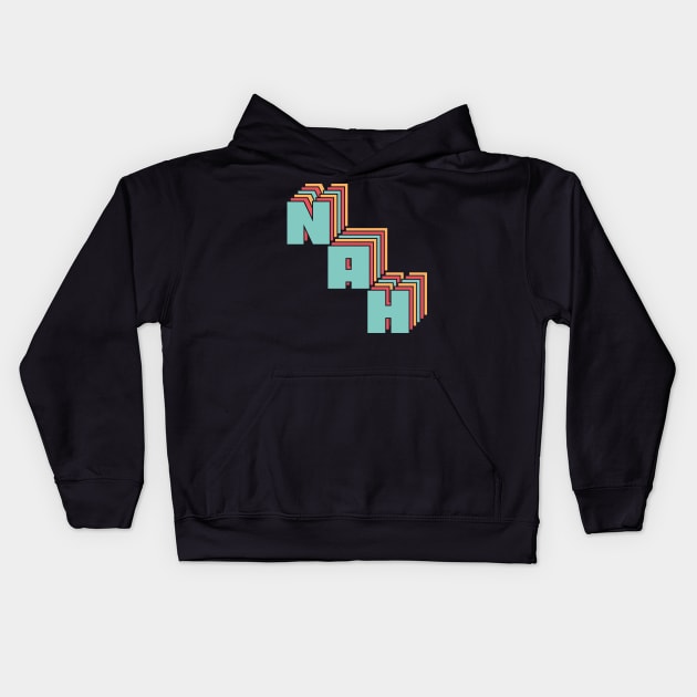 Nah Kids Hoodie by n23tees